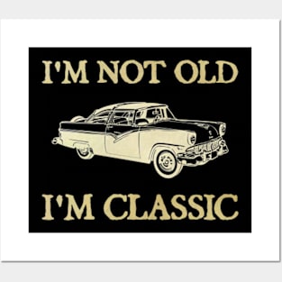 I'm Not Old I'm Classic Car Posters and Art